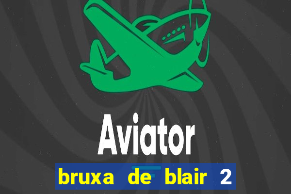 bruxa de blair 2 filme completo dublado